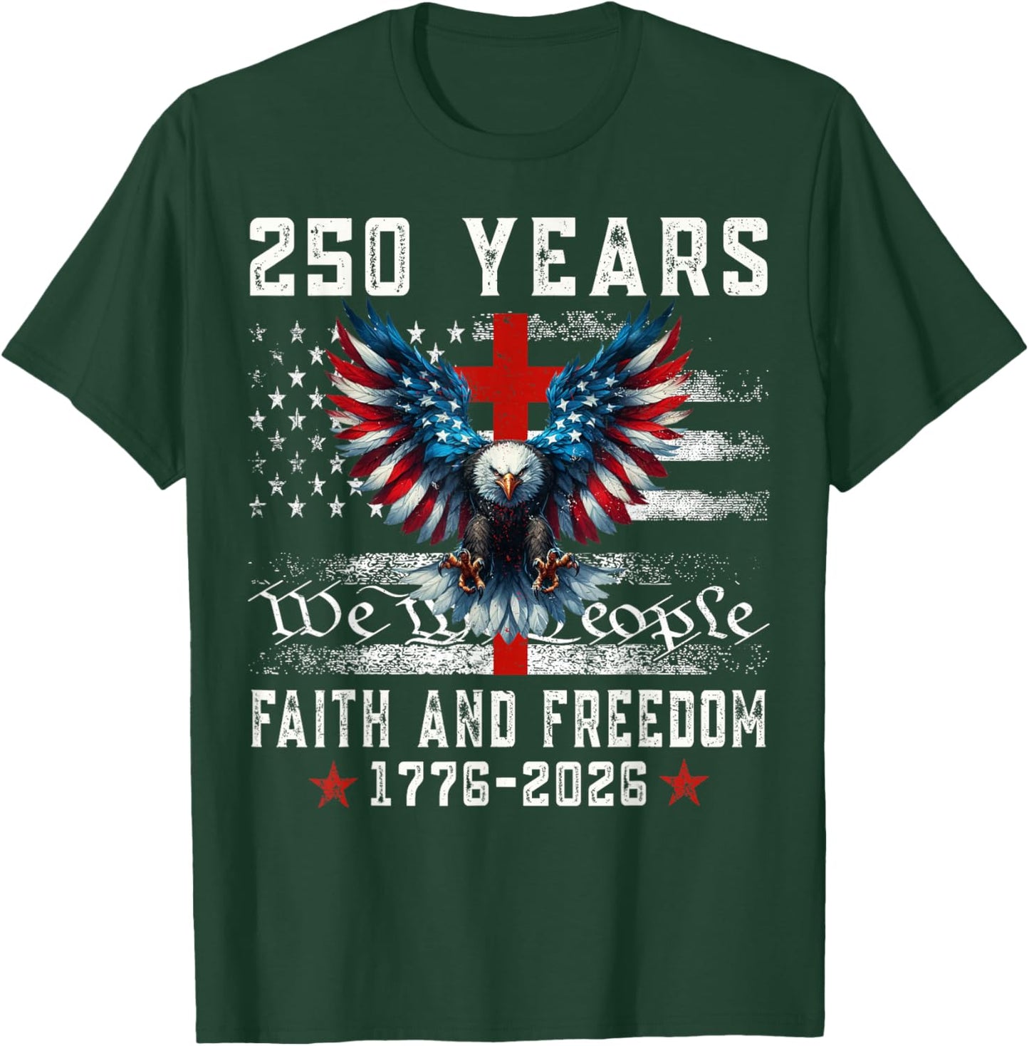Flag Eagle Cross 250 Years Faith and Freedom 1776-2026 T-Shirt - T-Shirt | Forest