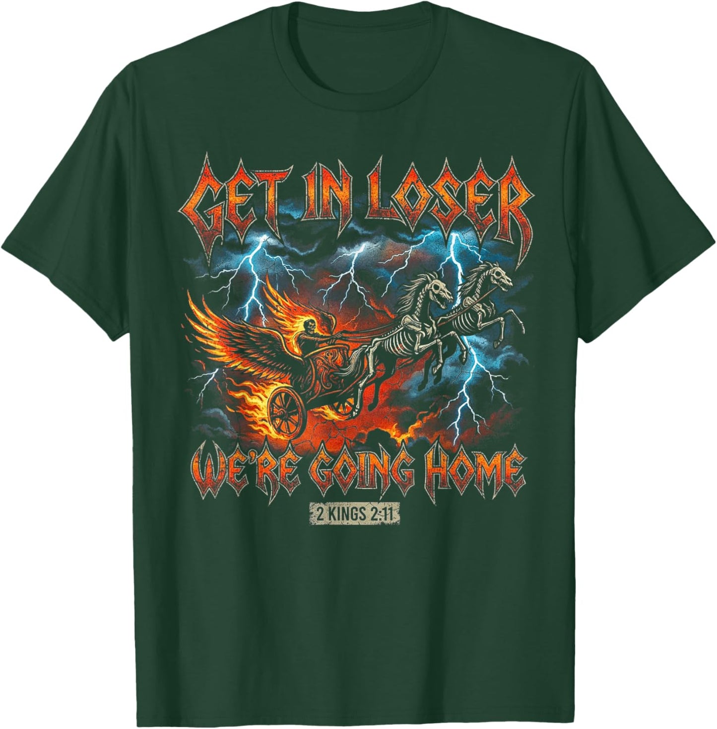 Get in Loser Going Home Christian Heavy Metal Bible Verse T-Shirt - T-Shirt | Forest