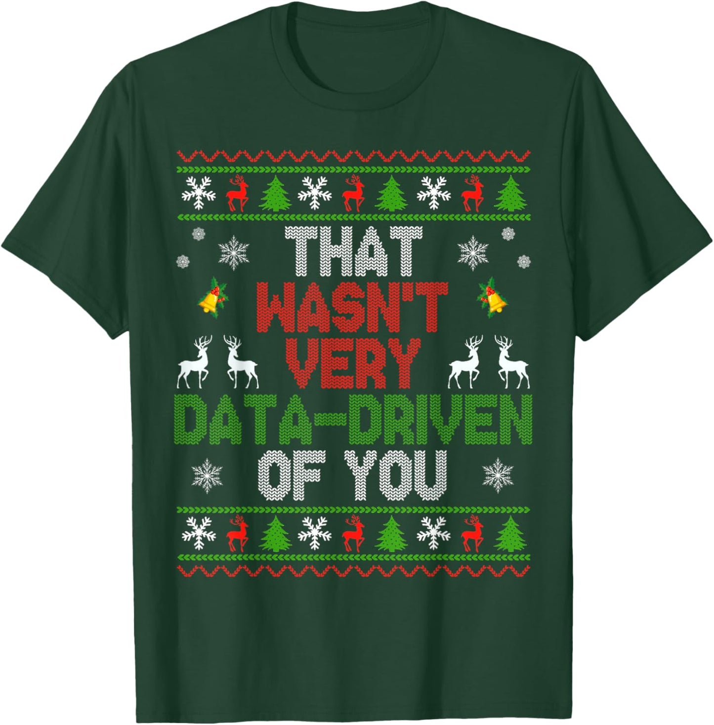 That Wasn't Very Data Driven of You Ugly Christmas Sweater T-Shirt - T-Shirt | Forest