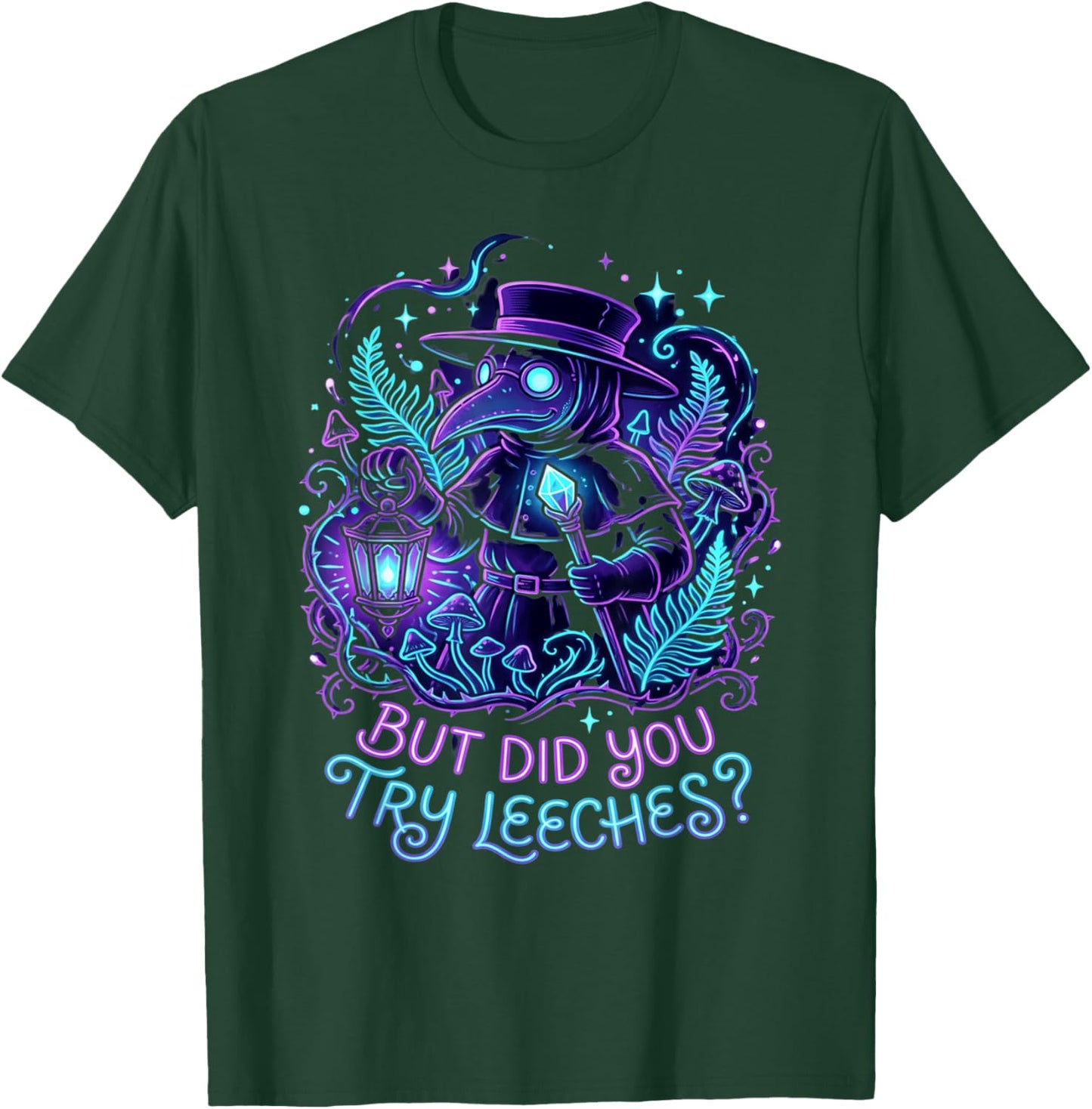 Plague Doctor Goth Humor Design But Did You Try Leeches T-Shirt - T-Shirt | Forest