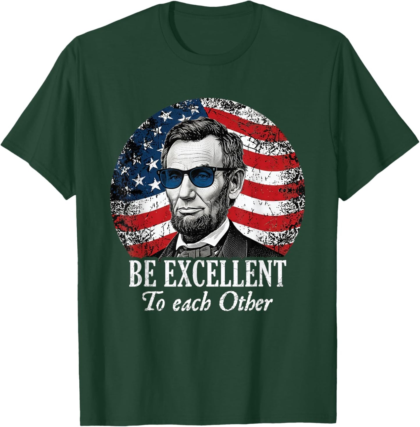 Be Excellent to Each Other Funny Abraham Lincoln Quote T-Shirt - T-Shirt | Forest