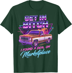Retro Truck Get in Bitch I Found A Deal On Marketplace Fan T-Shirt - T-Shirt | Forest