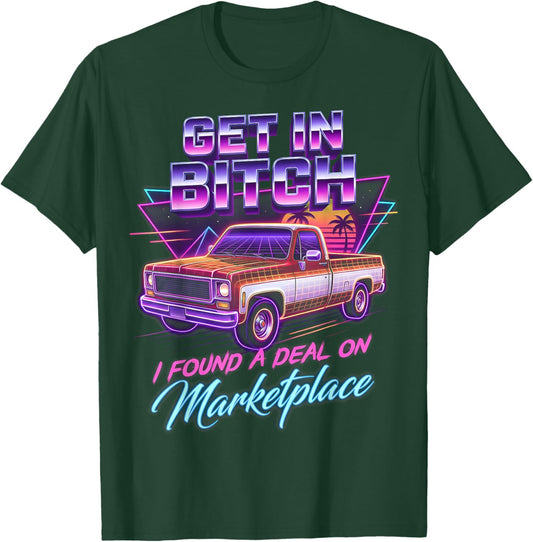 Retro Truck Get in Bitch I Found A Deal On Marketplace Fan T-Shirt - T-Shirt | Forest