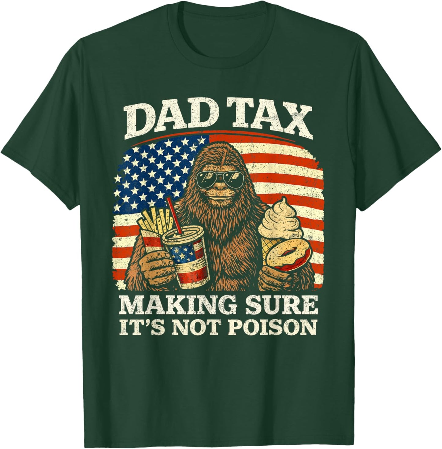 Dad Tax Making Sure Not Poison Funny Men Bigfoot Fathers Day T-Shirt - T-Shirt | Forest