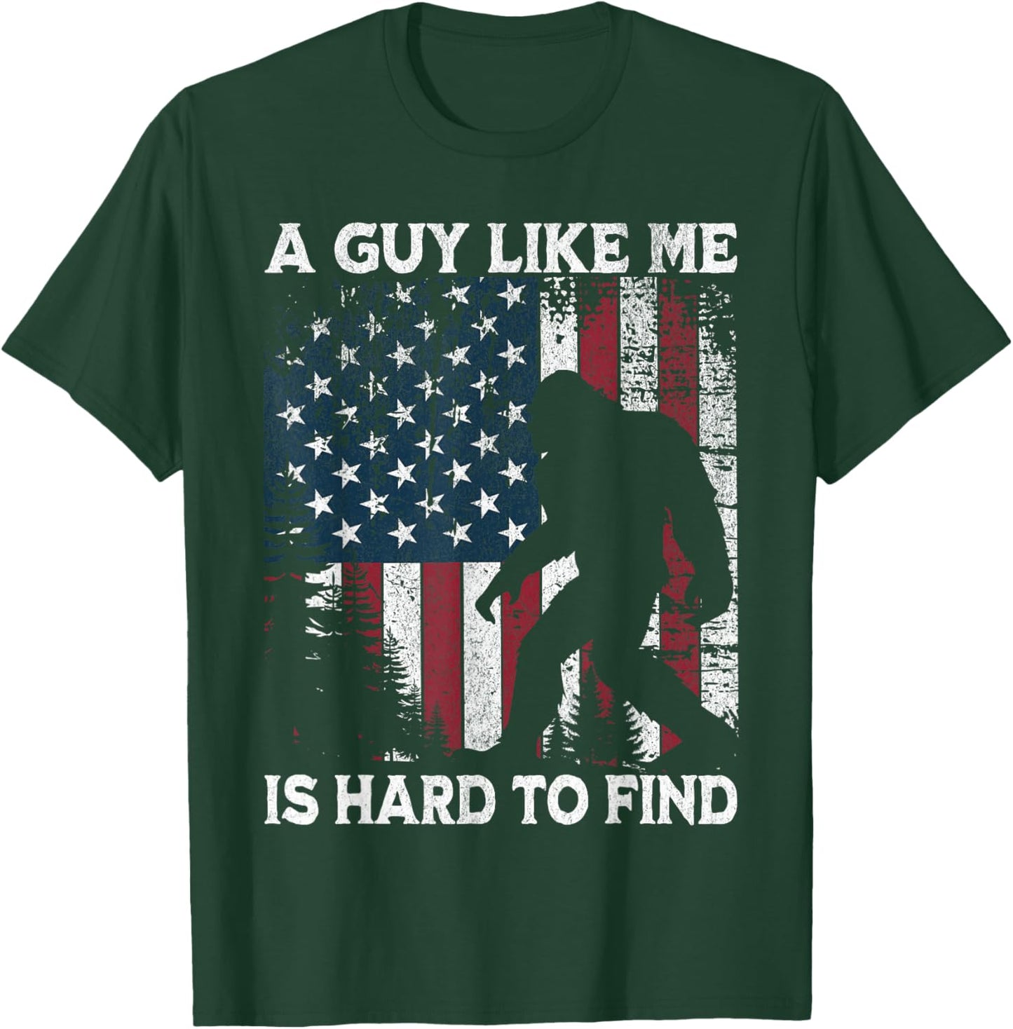Funny Bigfoot A Guy Like Me is Hard to Find Forest US Flag T-Shirt - T-Shirt | Forest