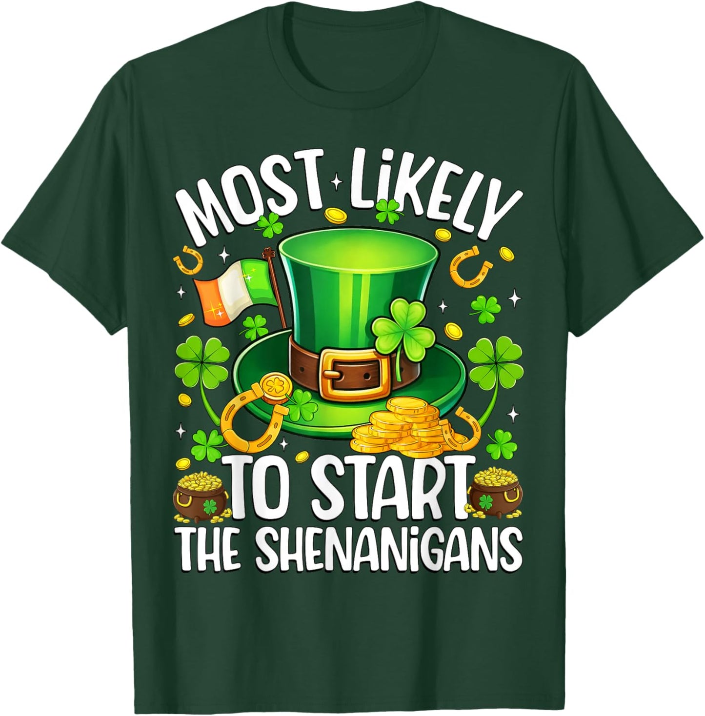 Most Likely to Start The Shenanigans Patricks Day Men Women T-Shirt - T-Shirt | Forest