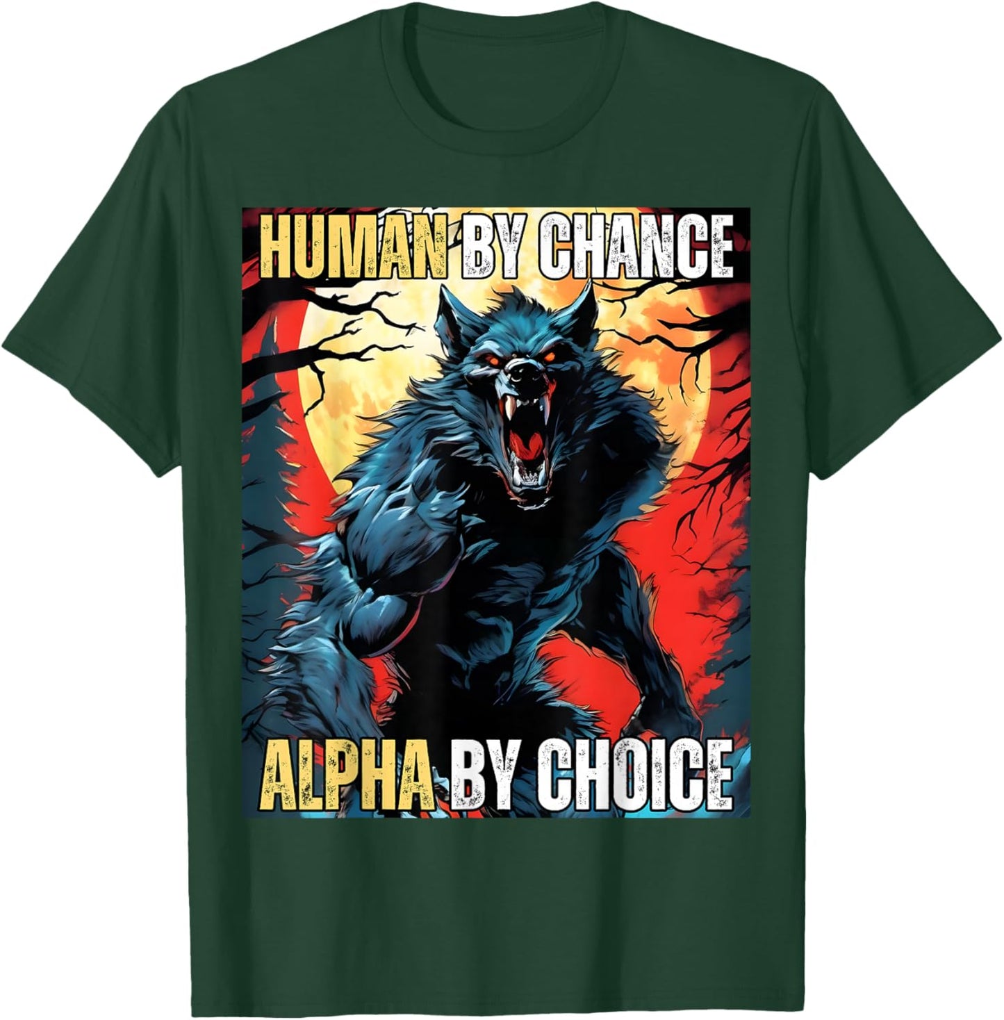Human by Chance Alpha by Choice Cool Funny Alpha Wolf Meme T-Shirt - T-Shirt | Forest