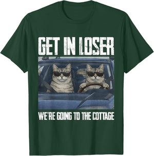Get in Loser were Going to The Cottage Funny Cat Meme T-Shirt - T-Shirt | Forest