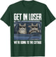 Get in Loser were Going to The Cottage Funny Cat Meme T-Shirt - T-Shirt | Forest