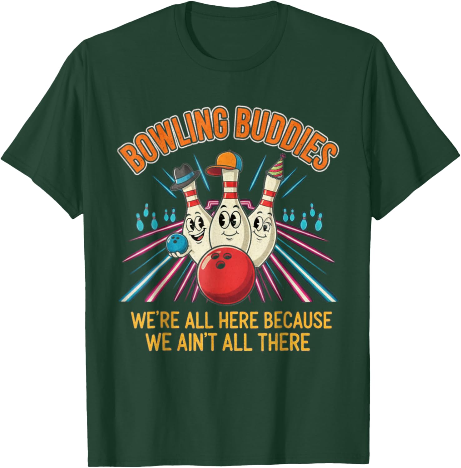 Bowling Buddies Ain't All There Ten Pin Team League T-Shirt - T-Shirt | Forest