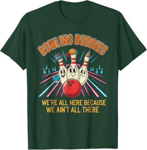 Bowling Buddies Ain't All There Ten Pin Team League T-Shirt - T-Shirt | Forest