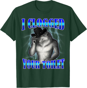I Clogged Your Toilet Funny Alpha Wolf Meme Brainrot T-Shirt - T-Shirt | Forest