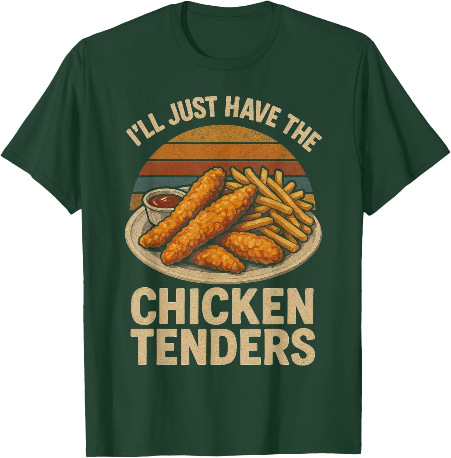 I’ll Just Have The Chicken Tenders, Funny Humor Food Lover T-Shirt - T-Shirt | Forest