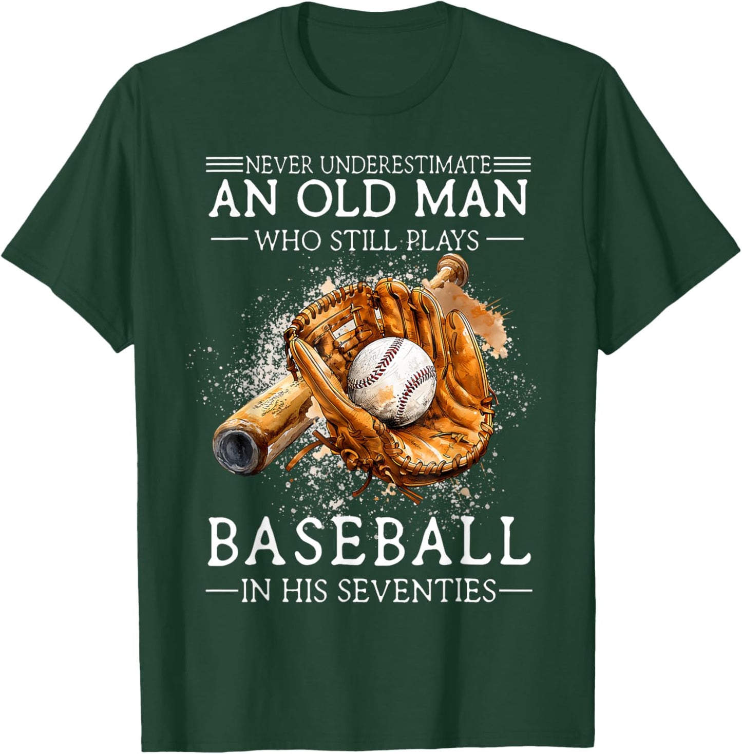 Never Underestimate an Old Man Who Still Plays Baseball T-Shirt - T-Shirt | Forest