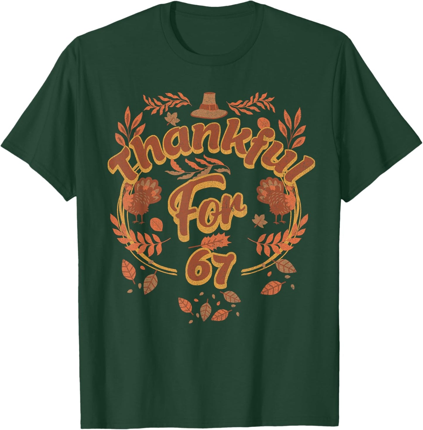Thanksgiving 67 Thankful for 67 Funny Turkey Autumn Humor T-Shirt - T-Shirt | Forest