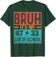 Bruh It's My 67+33 Days of School Teacher Student Six Seven T-Shirt - T-Shirt | Forest