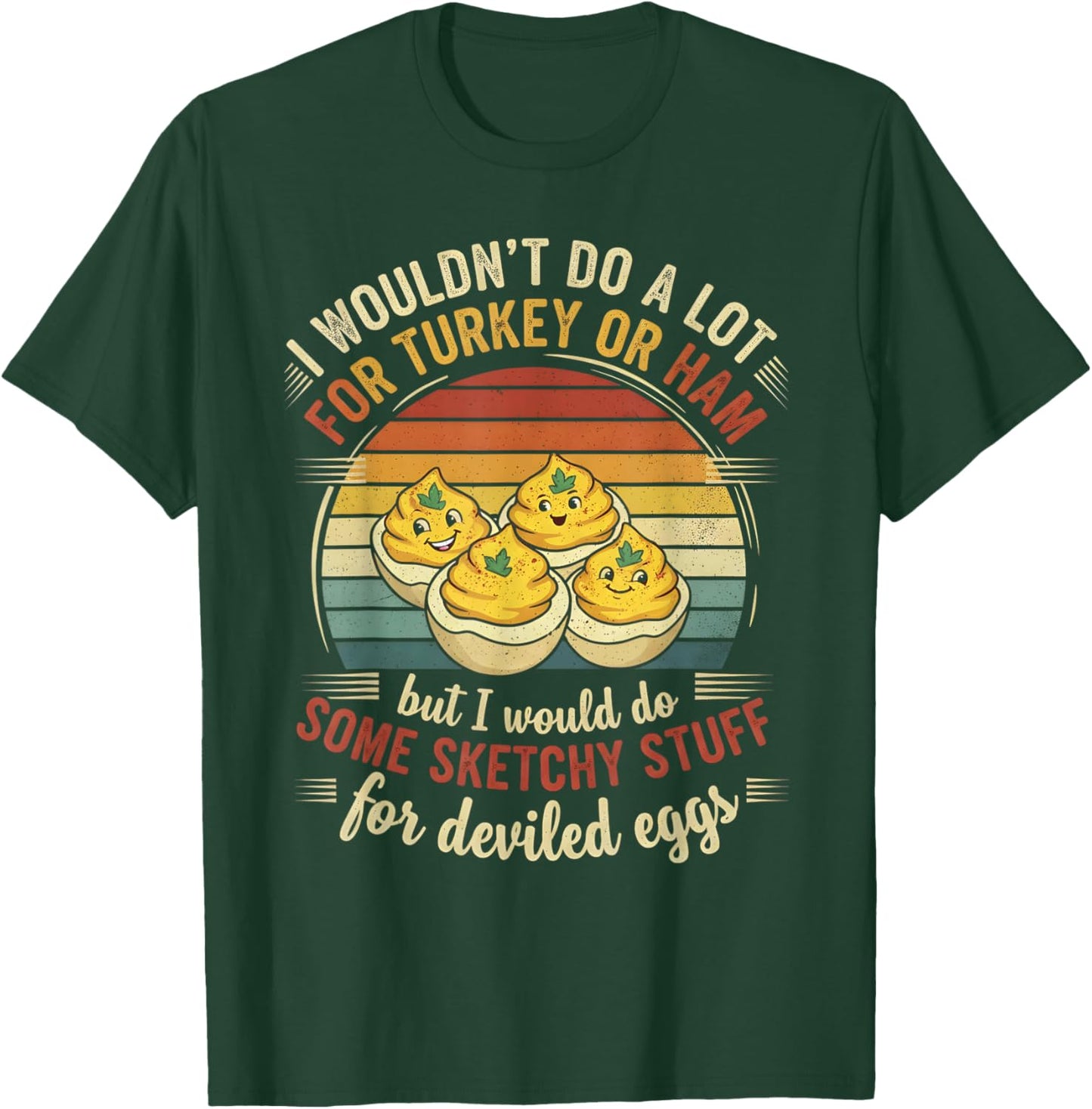 I Wouldn't Do A Lot for Turkey Or Ham But I Would Do Sketchy T-Shirt - T-Shirt | Forest
