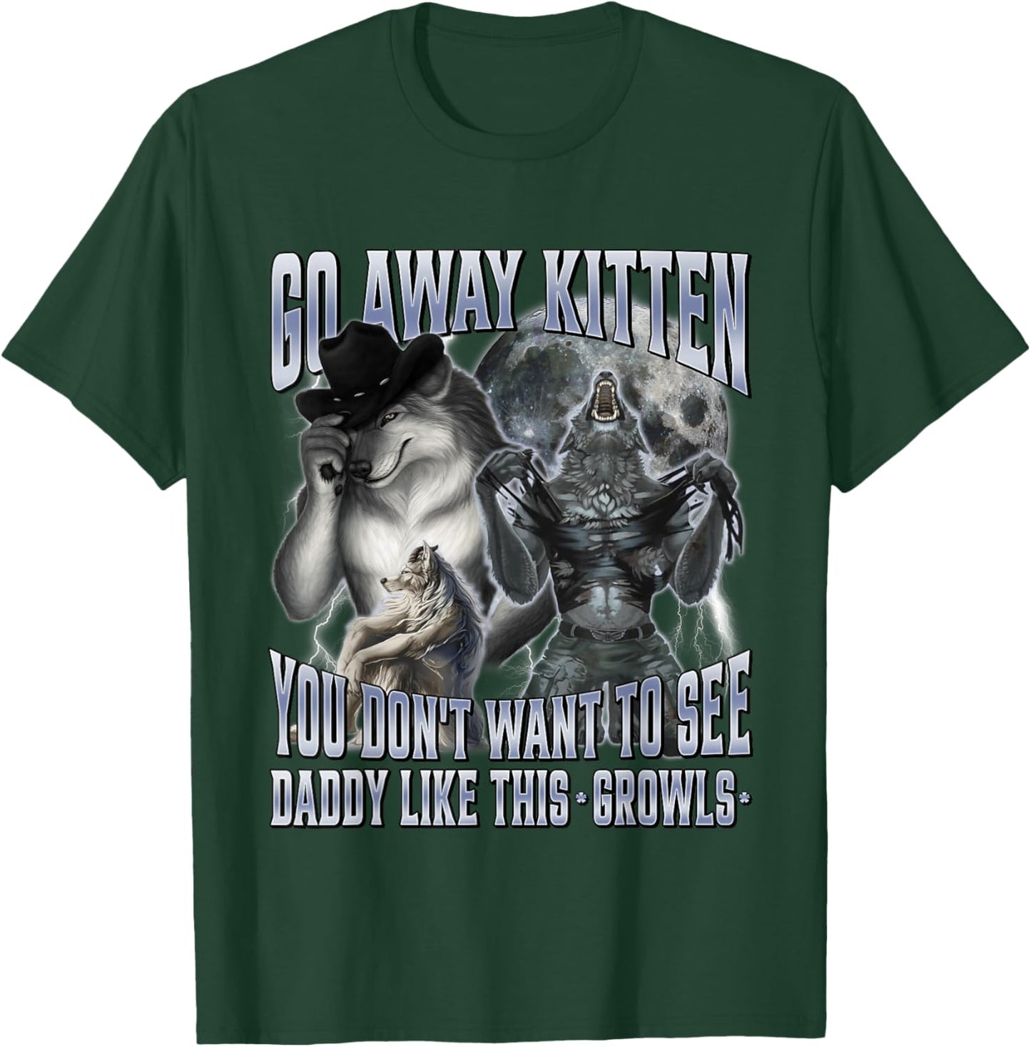 Go Away Kitten You Don't Want to See Daddy Like This T-Shirt - T-Shirt | Forest