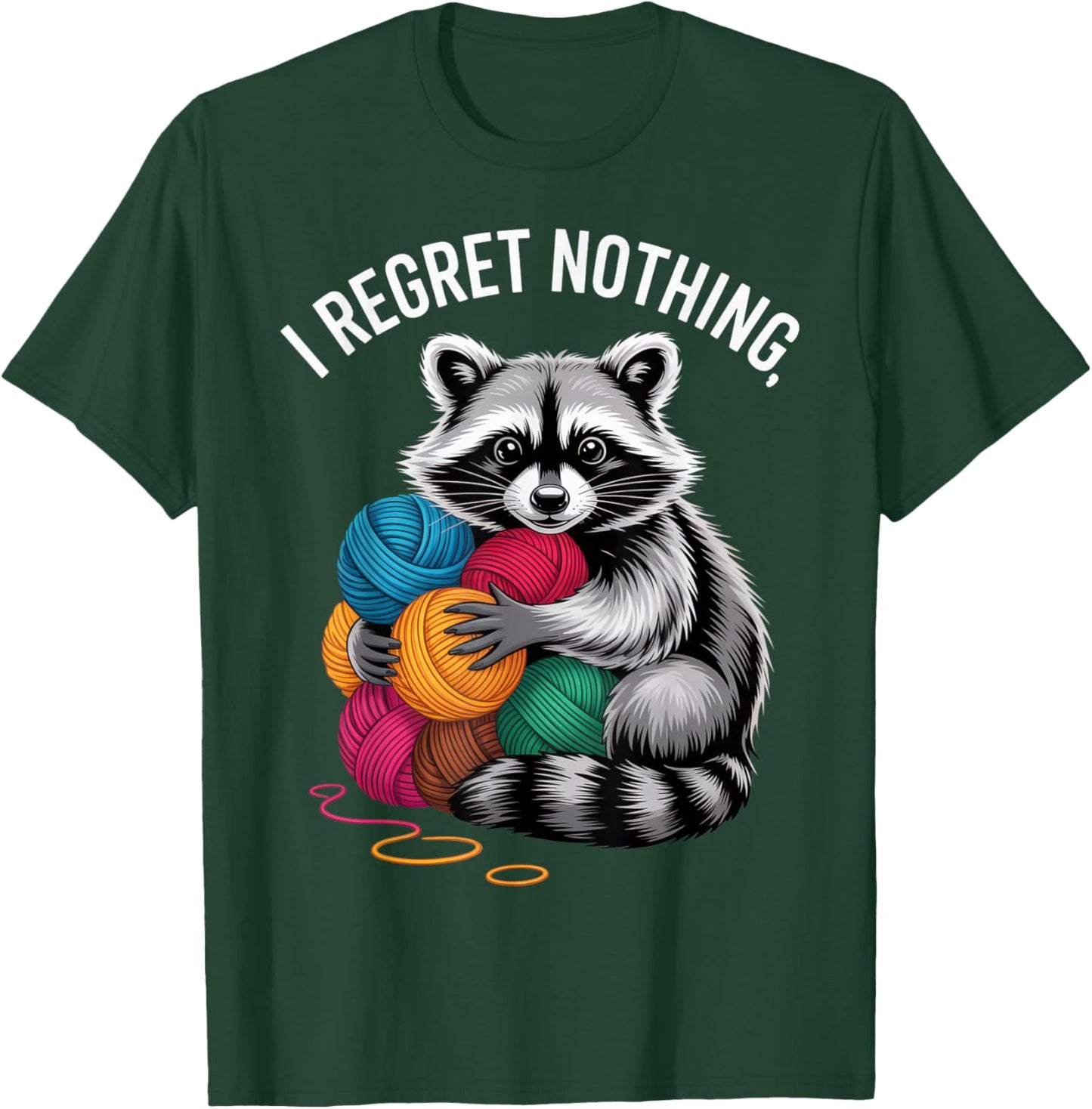 I Regret Nothing Funny Raccoon Yarn Lover Casual Everyday T-Shirt - T-Shirt | Forest
