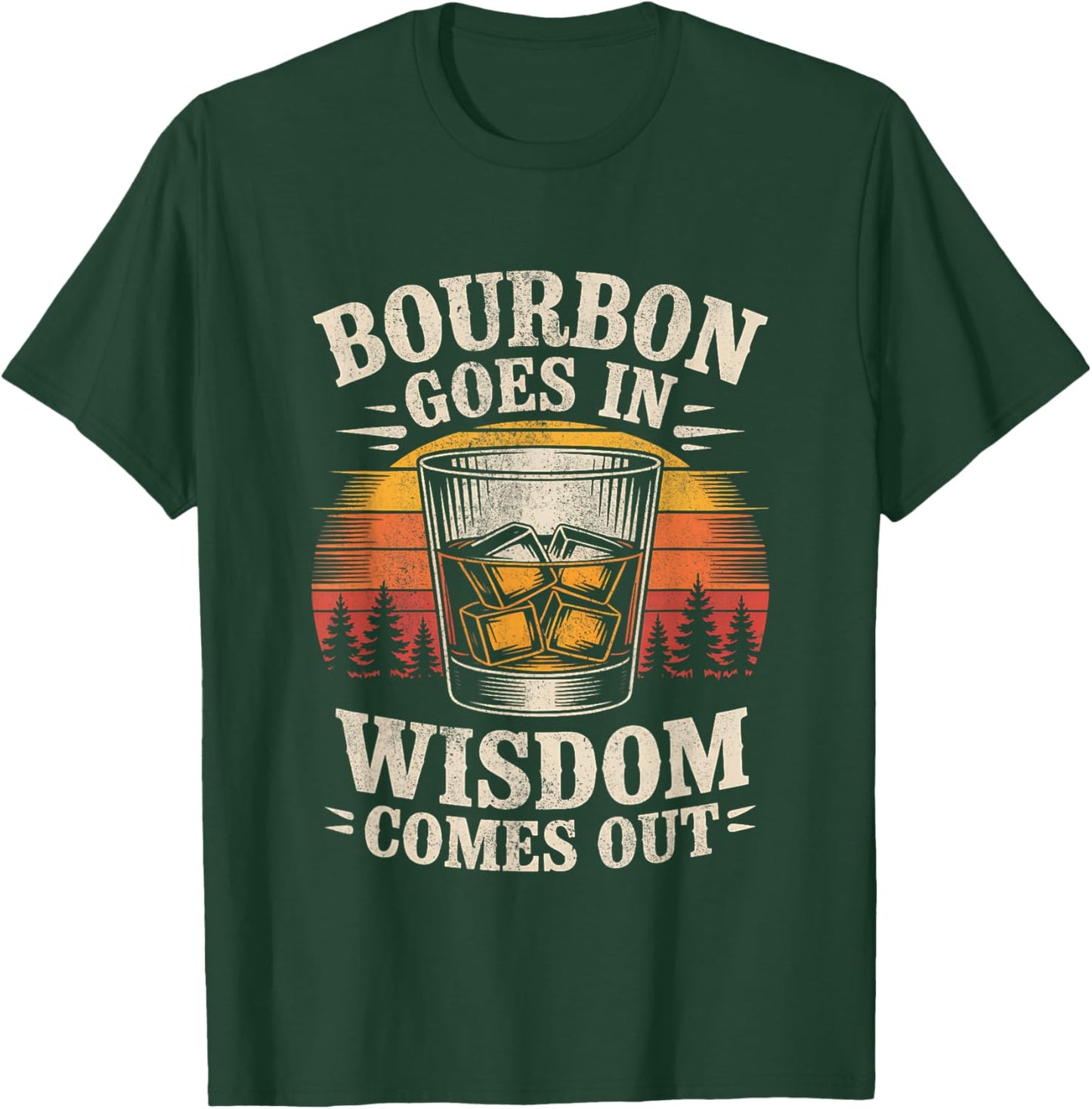 Bourbon Goes in Wisdom Comes Out Funny Bourbon Funny Whiskey T-Shirt - T-Shirt | Forest