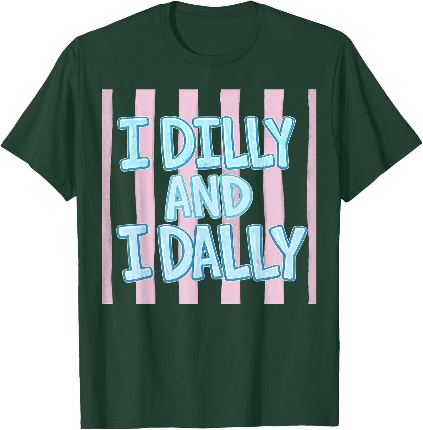 I Dilly and I Dally Cute Dilly Dallying and Girls T-Shirt - T-Shirt | Forest