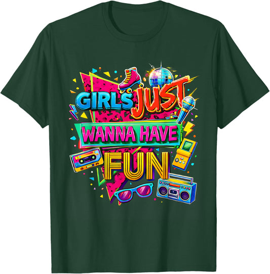 Girls Just Wanna Have Fun Nostalgic 80s Throwback Vibe T-Shirt - T-Shirt | Forest
