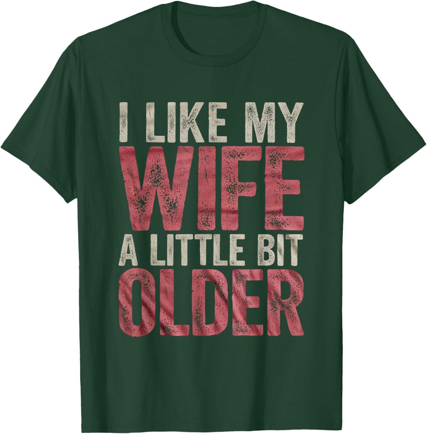 I Like My Wife A Little Bit Older Men Women Funny T-Shirt - T-Shirt | Forest