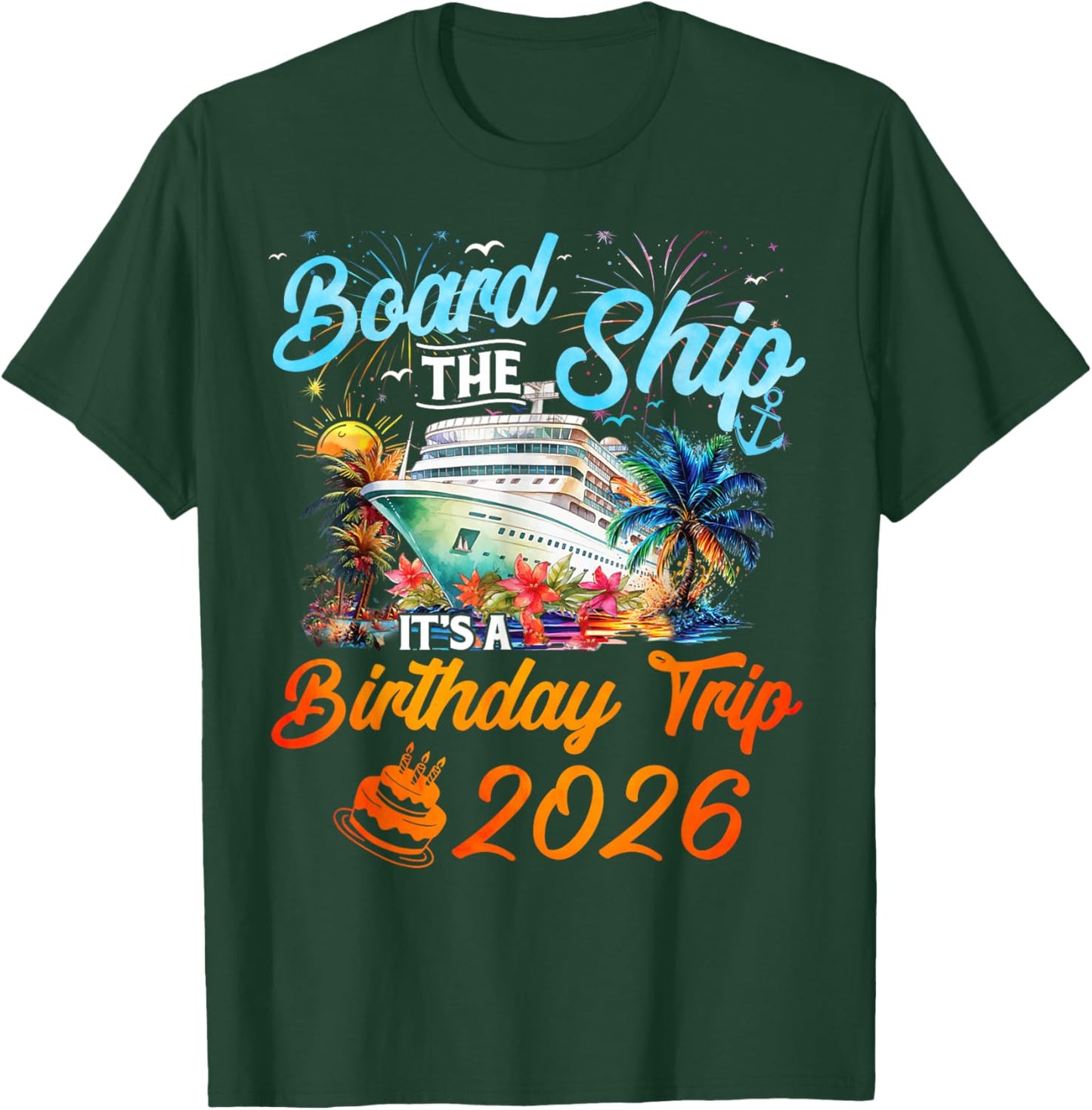 Board The Ship It's A Birthday Trip 2026 Cruise Squad Family T-Shirt - T-Shirt | Forest