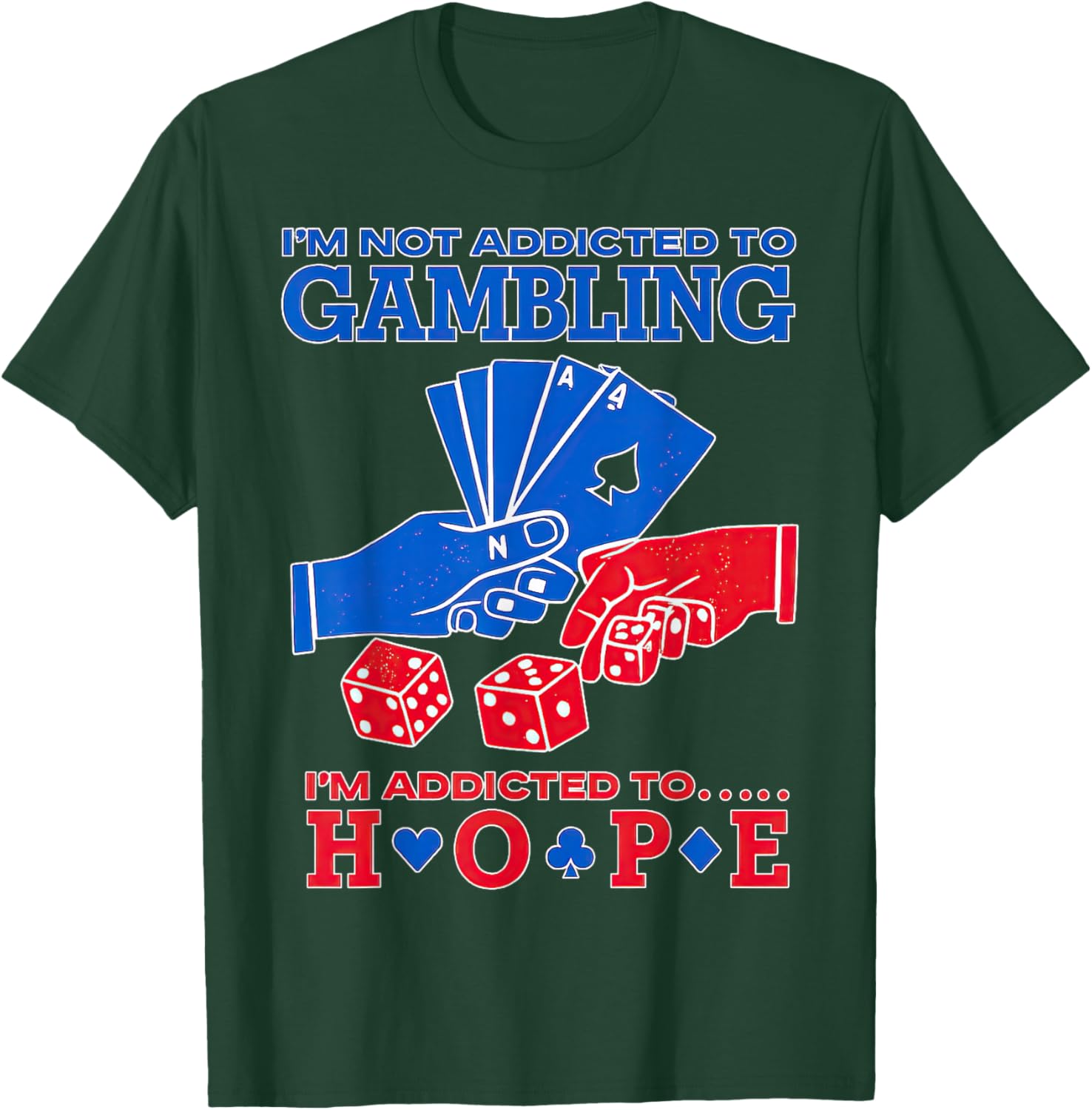 I'm Not Addicted to Gambling I'm Addicted to Hope T-Shirt - T-Shirt | Forest