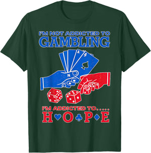 I'm Not Addicted to Gambling I'm Addicted to Hope T-Shirt - T-Shirt | Forest