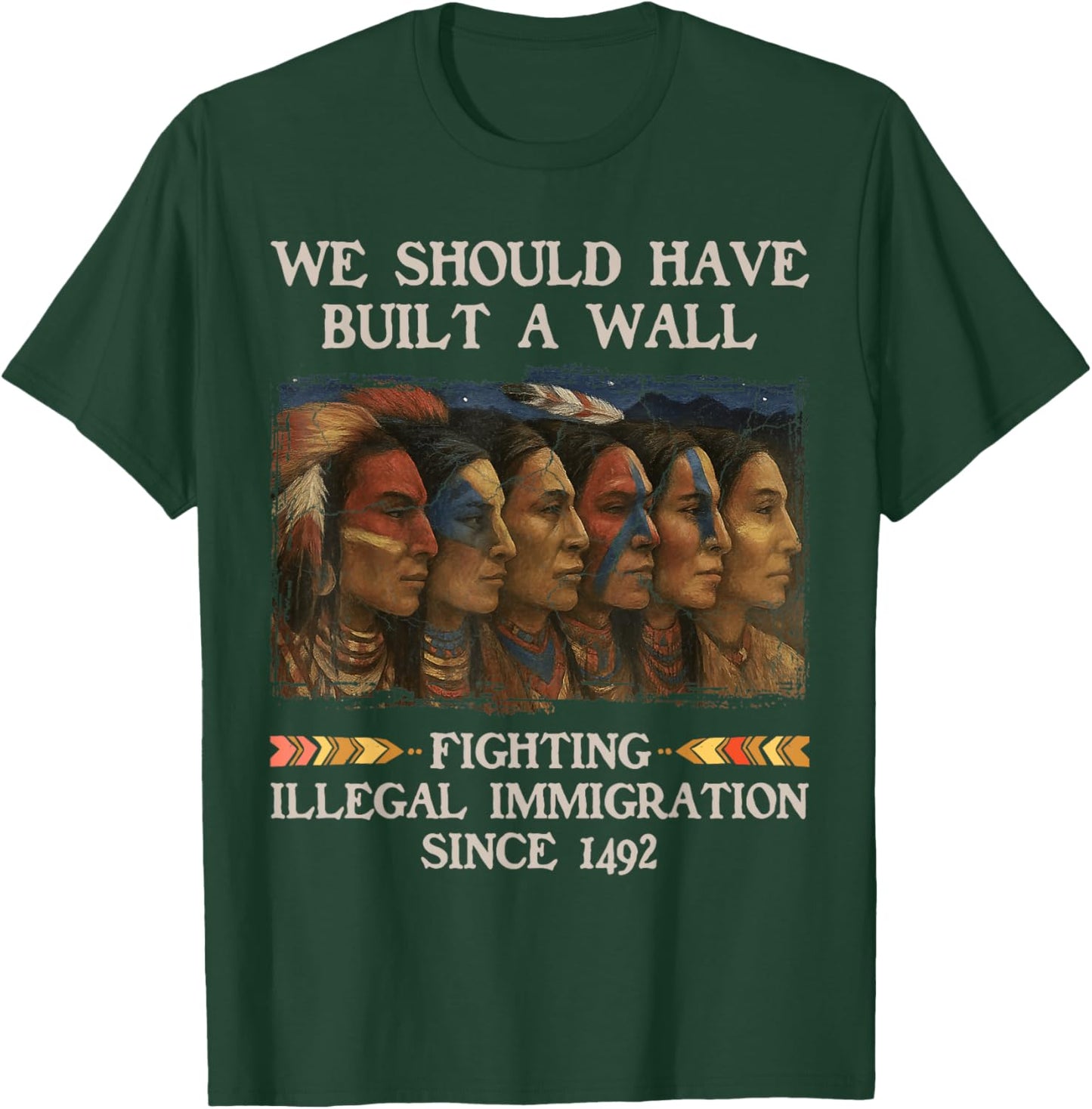 We Should Have Built a Wall Since 1492 Native American T-Shirt - T-Shirt | Forest