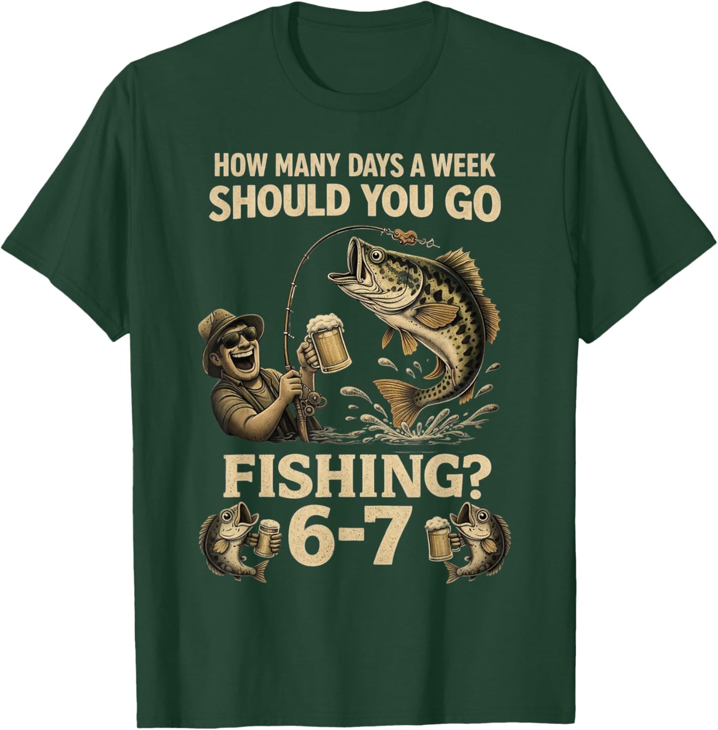 How Many Days A Week Should You Go Fishing 6-7 Funny Meme 67 T-Shirt - T-Shirt | Forest