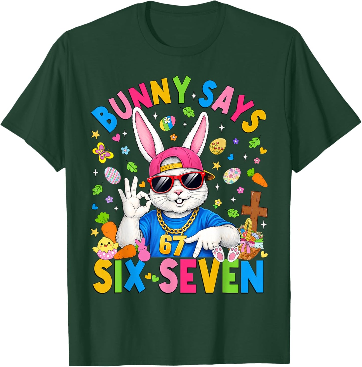 Bunny Says Six Seven 67 Easter Day Rabbit Women Men Kids T-Shirt - T-Shirt | Forest
