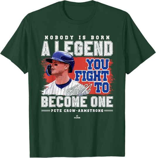 Nobody is Born A Legend Pete Crow Armstrong Chicago Baseball T-Shirt - T-Shirt | Forest