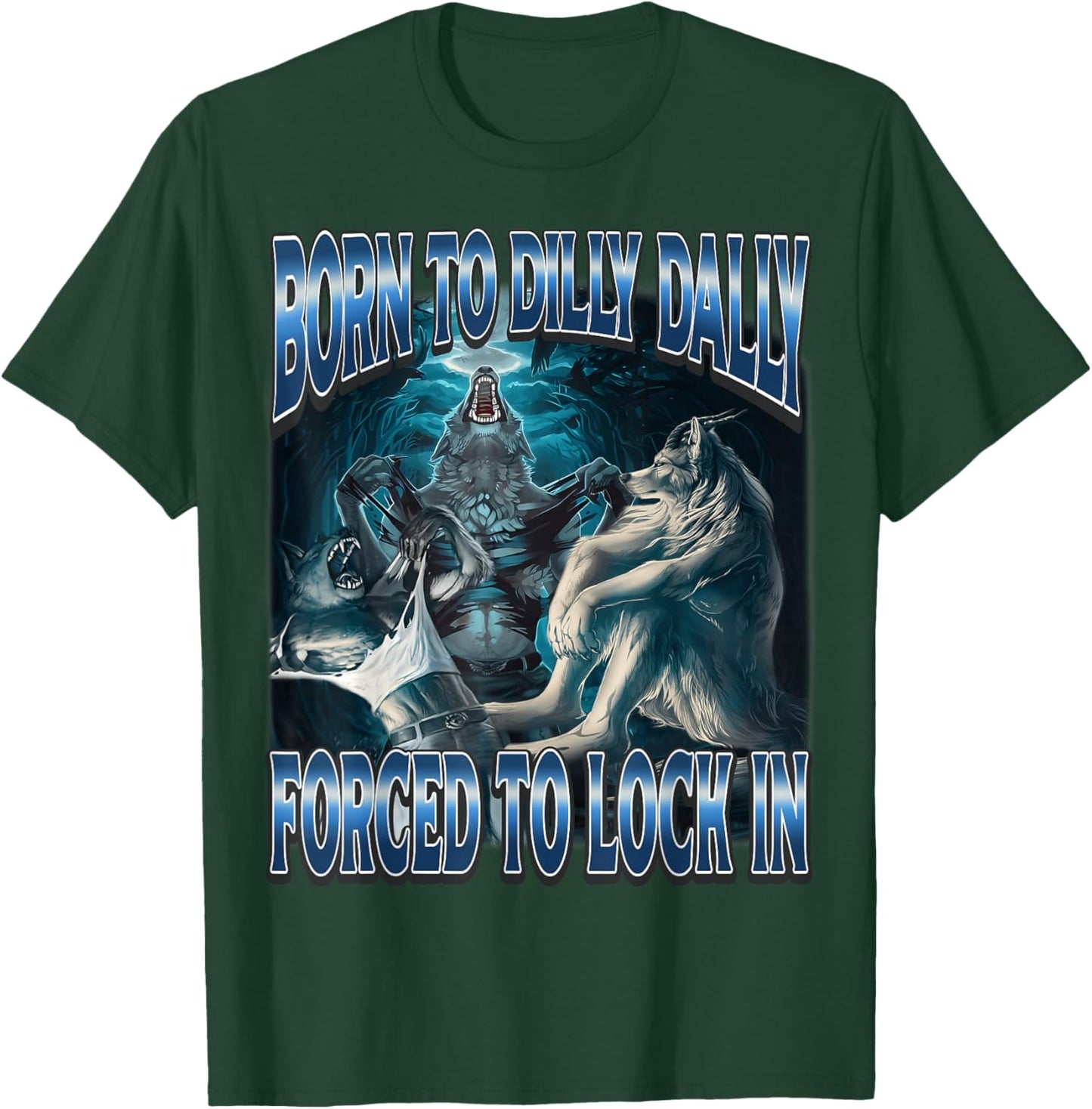 Born to Dilly Dally Forced to Lock in Cursed Alpha Wolf Meme T-Shirt - T-Shirt | Forest