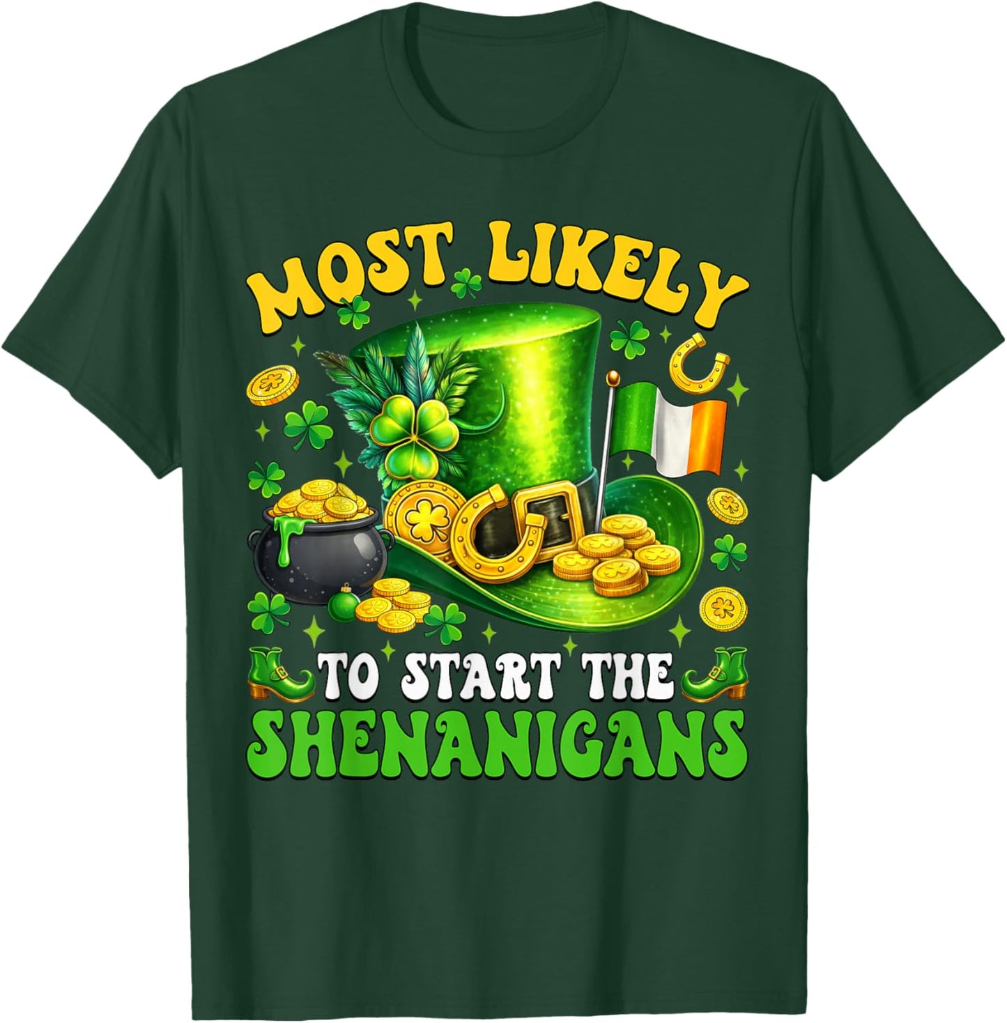 Patrick's Day Shamrock Most Likely to Start The Shenanigans T-Shirt - T-Shirt | Forest