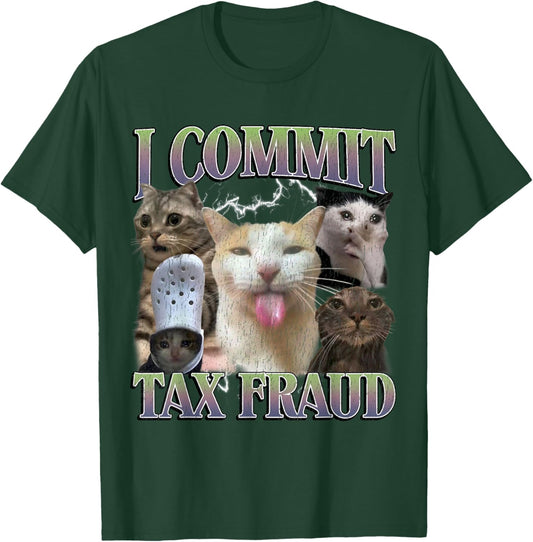 I Commit Tax Fraud Funny Cat Meme Bootleg Graphic Men Women T-Shirt - T-Shirt | Forest