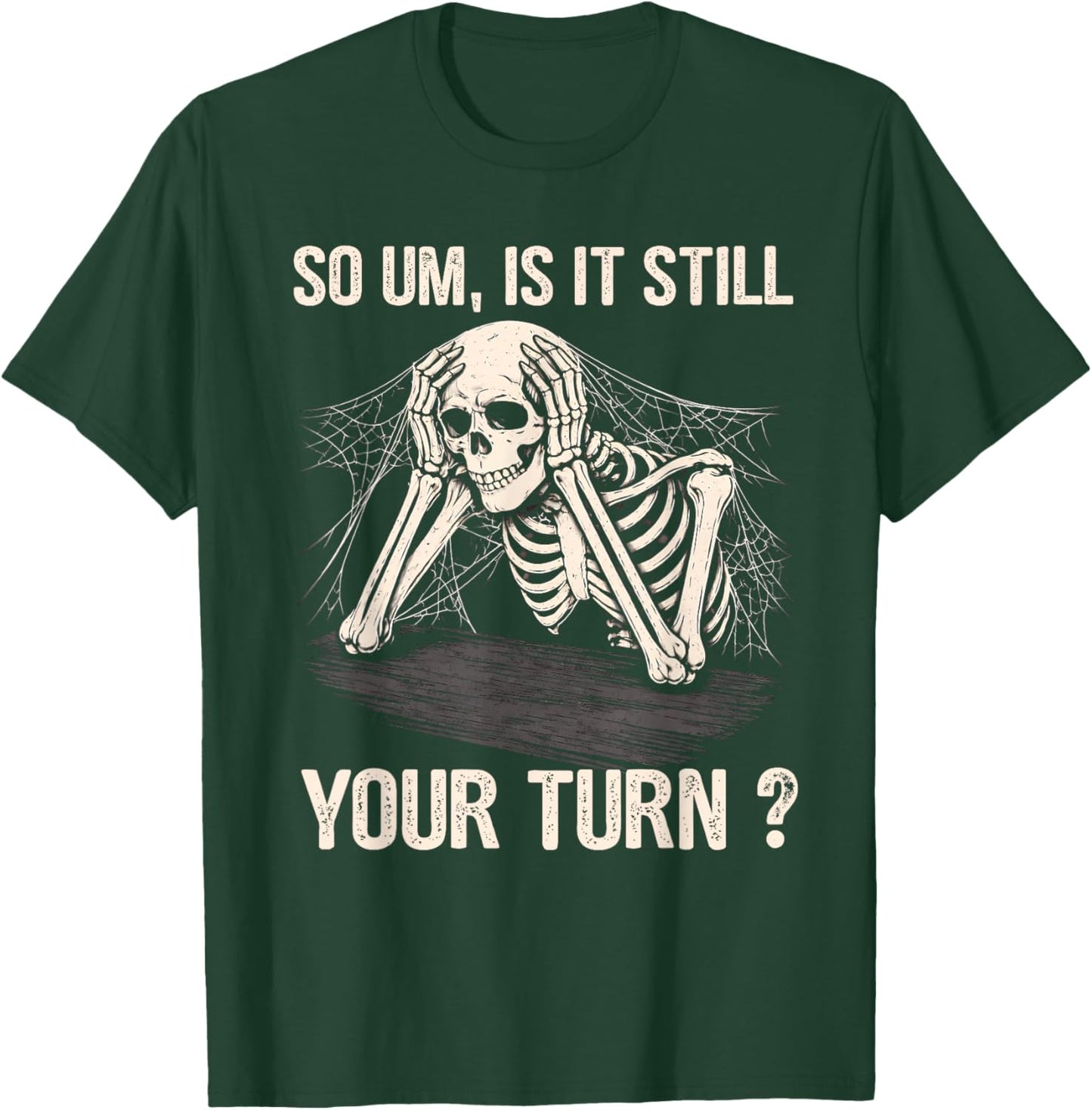 is It Still Your Turn Skeleton Funny Tabletop Board Game T-Shirt - T-Shirt | Forest