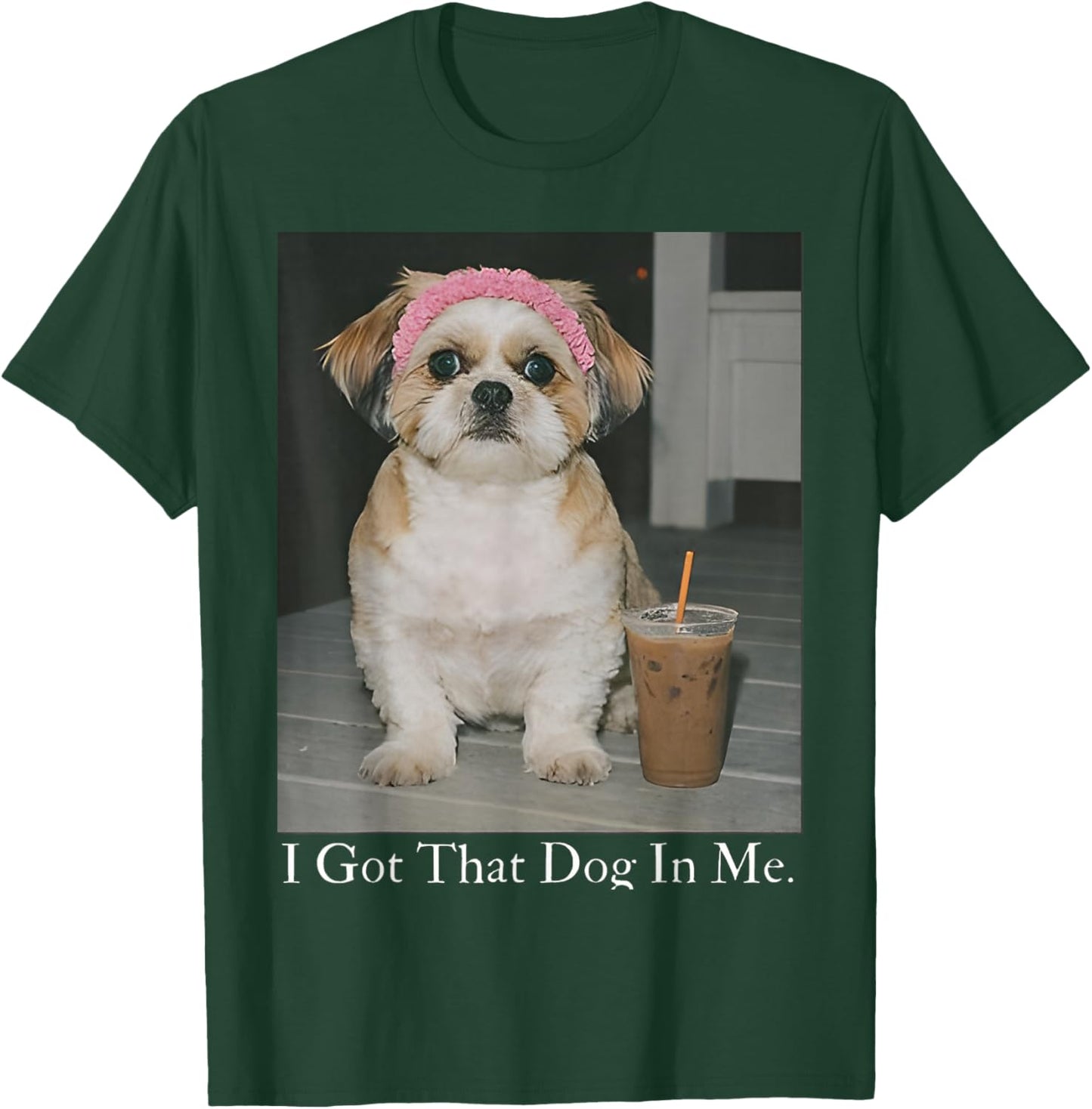 I Got That Dog in Me Funny Shih Tzu Iced Coffee Meme Dog T-Shirt - T-Shirt | Forest