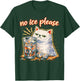 No Ice Please Funny Cat Meme T-Shirt - T-Shirt | Forest