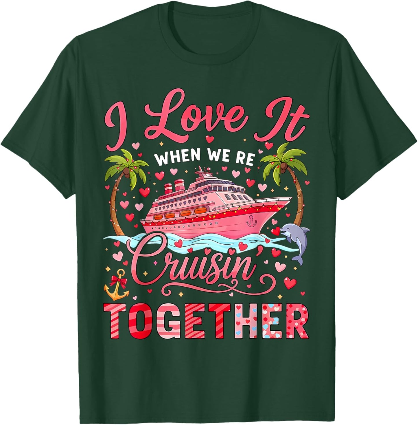 I Love It When We're Cruising Together Cruise Valentine T-Shirt - T-Shirt | Forest