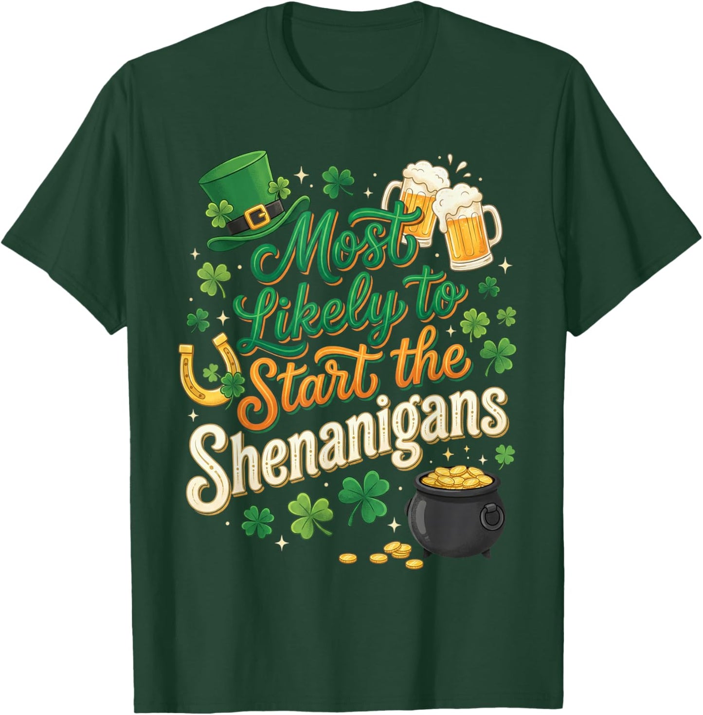 St Patricks Day Shamrock Most Likely to Start The Shenanigan T-Shirt - T-Shirt | Forest