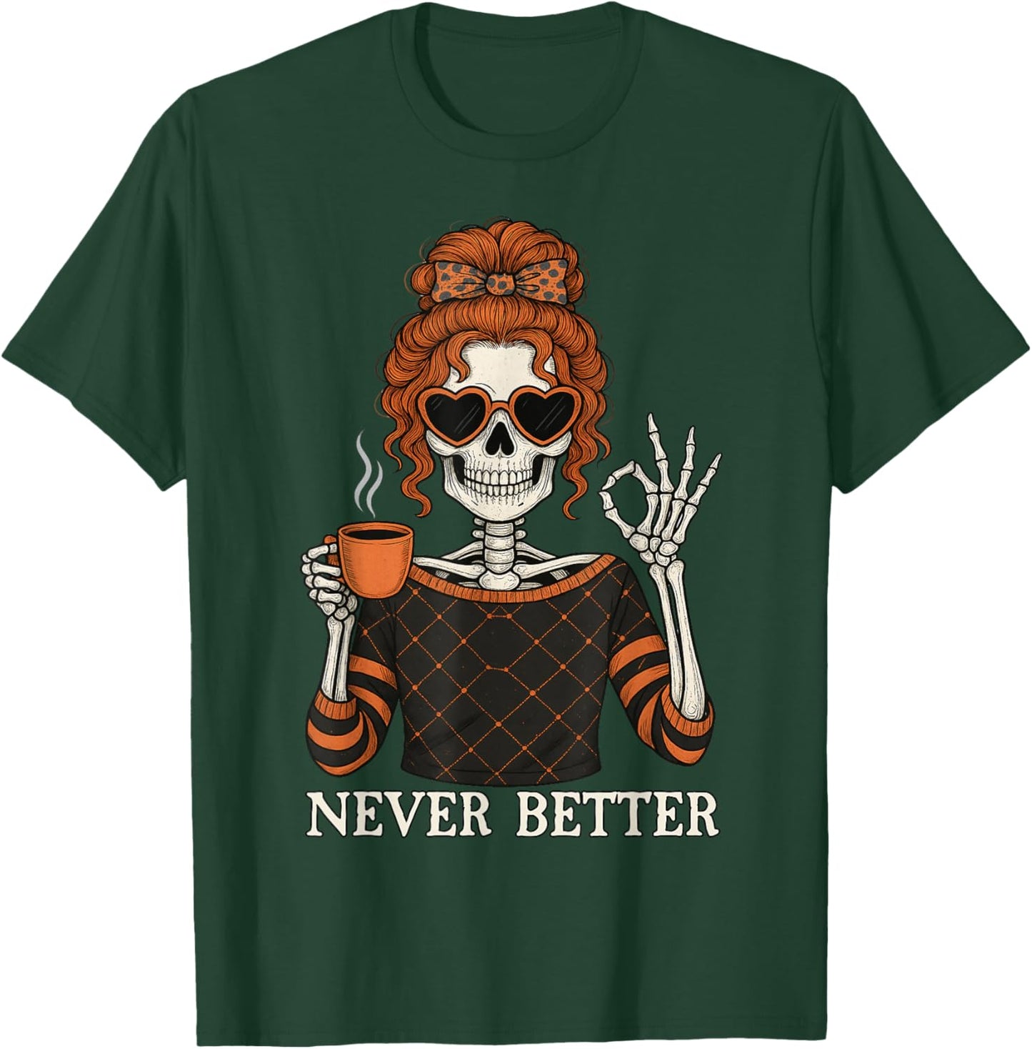 Never Better Skeleton Messy Bun Halloween Men Women T-Shirt - T-Shirt | Forest
