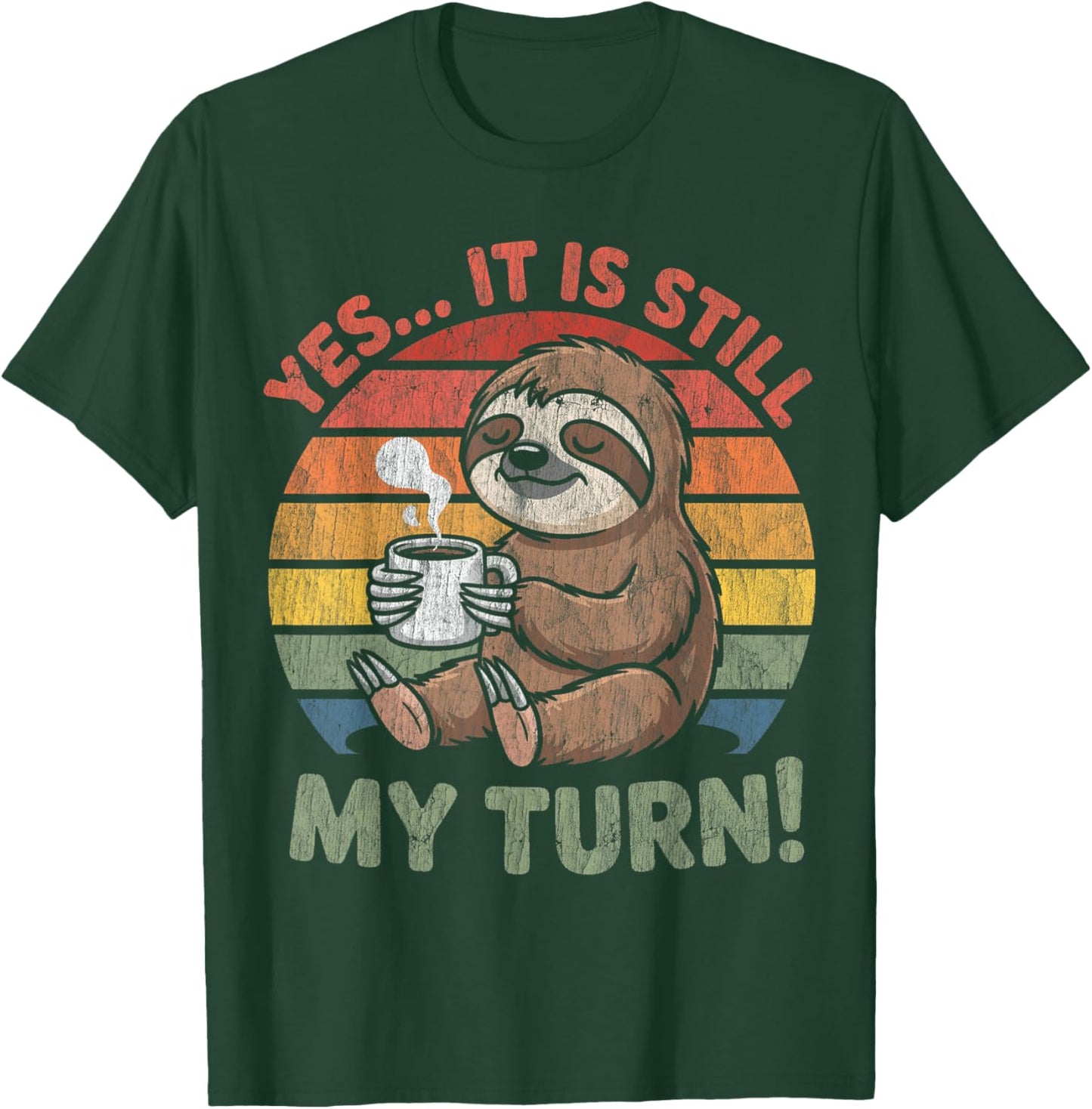 Yes It is Still My Turn, A Chill Sloth with A Cup of Coffee T-Shirt - T-Shirt | Forest