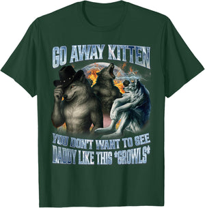 Go Away Kitten Daddy Like Funny Alpha Wolf Werewolf Bootleg T-Shirt - T-Shirt | Forest