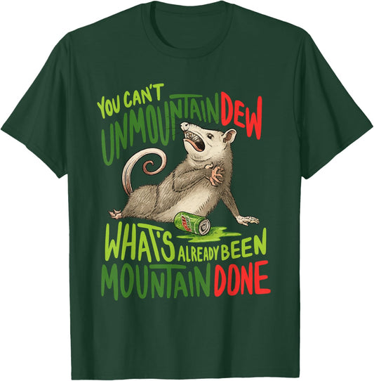 You Can't Unmountain Dew What's Already Been Mountain Done T-Shirt - T-Shirt | Forest