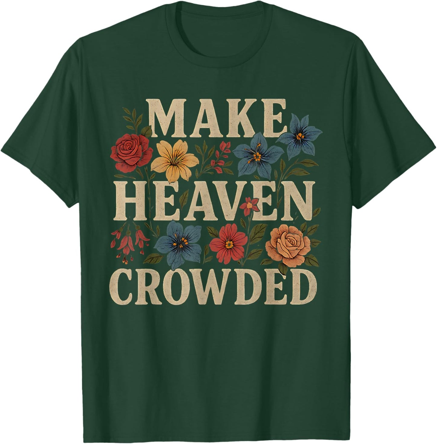 Women Christian Bible Verse Faith Make Heaven Crowded T-Shirt - T-Shirt | Forest