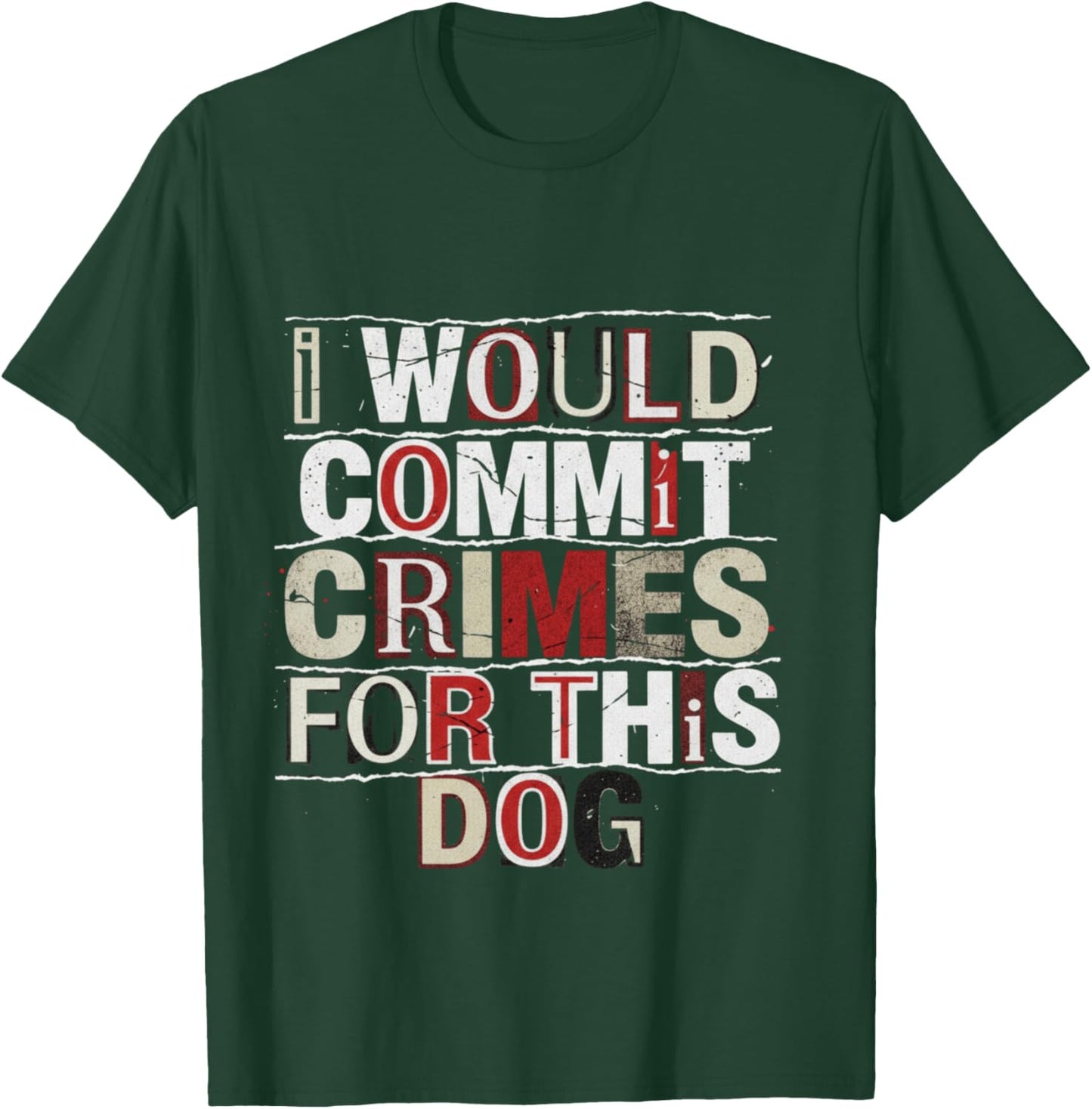 I Would Commit Crimes for This Dog Dog Lover Humor T-Shirt - T-Shirt | Forest