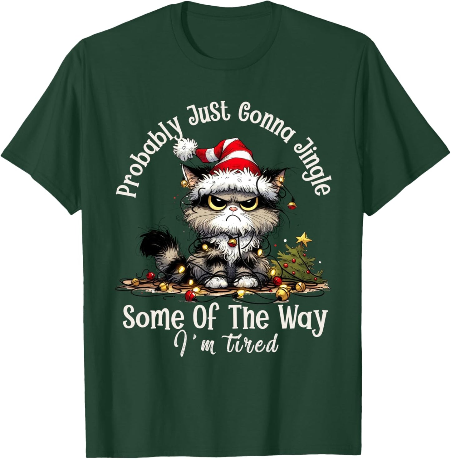 Cat Probably Just Gonna Jingle Some Of The Way I'm Tired T-Shirt - T-Shirt | Forest