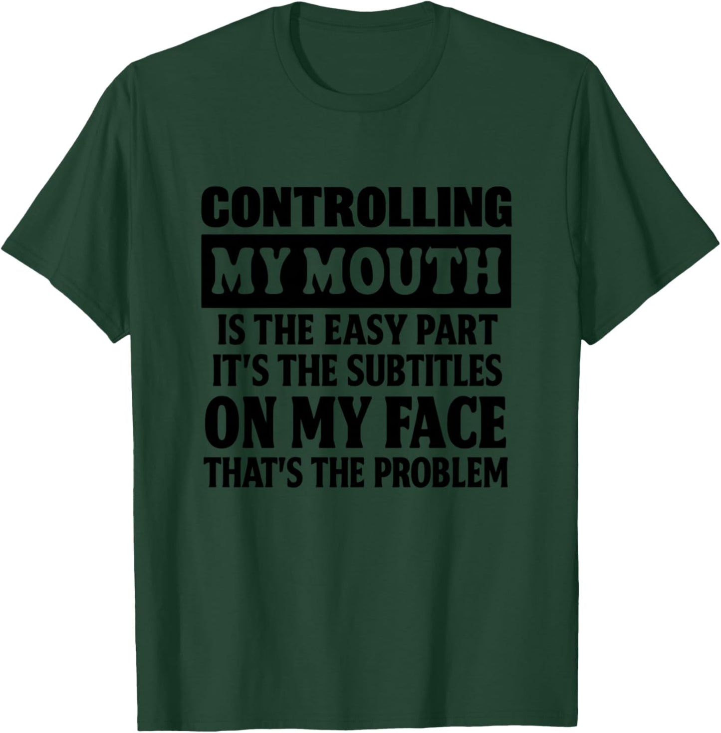 Controlling My Mouth is the Easy Part Its the Subtitles T-Shirt - T-Shirt | Forest